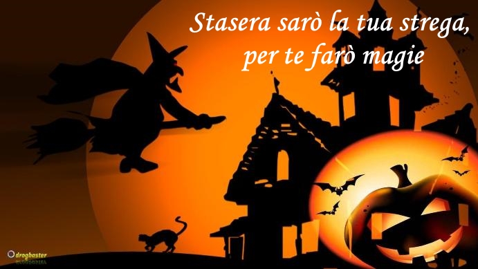 Stasera saro' la tua Strega! Per Te faro' Magie!
